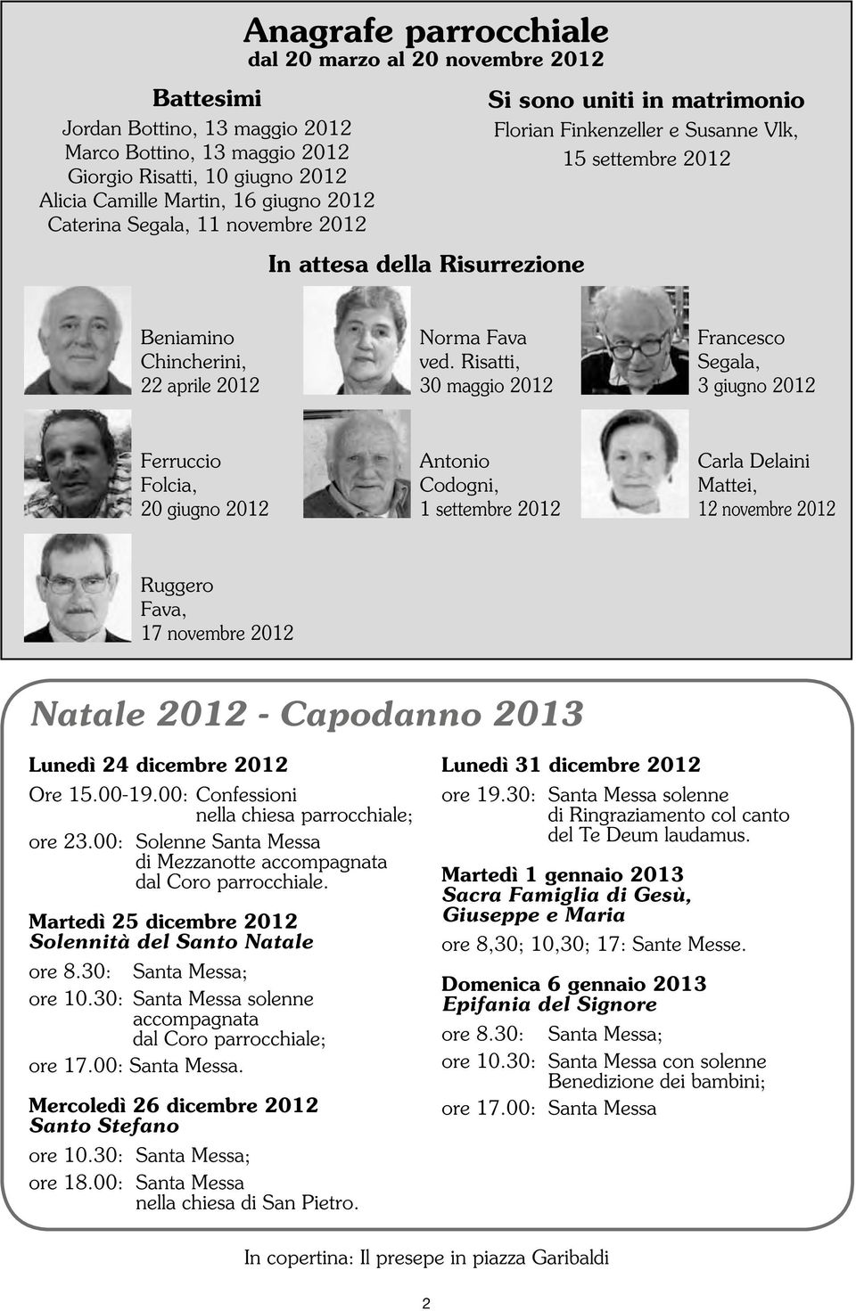 Risatti, 30 maggio 2012 Francesco Segala, 3 giugno 2012 Ferruccio Folcia, 20 giugno 2012 Antonio Codogni, 1 settembre 2012 Carla Delaini Mattei, 12 novembre 2012 Ruggero Fava, 17 novembre 2012 Natale