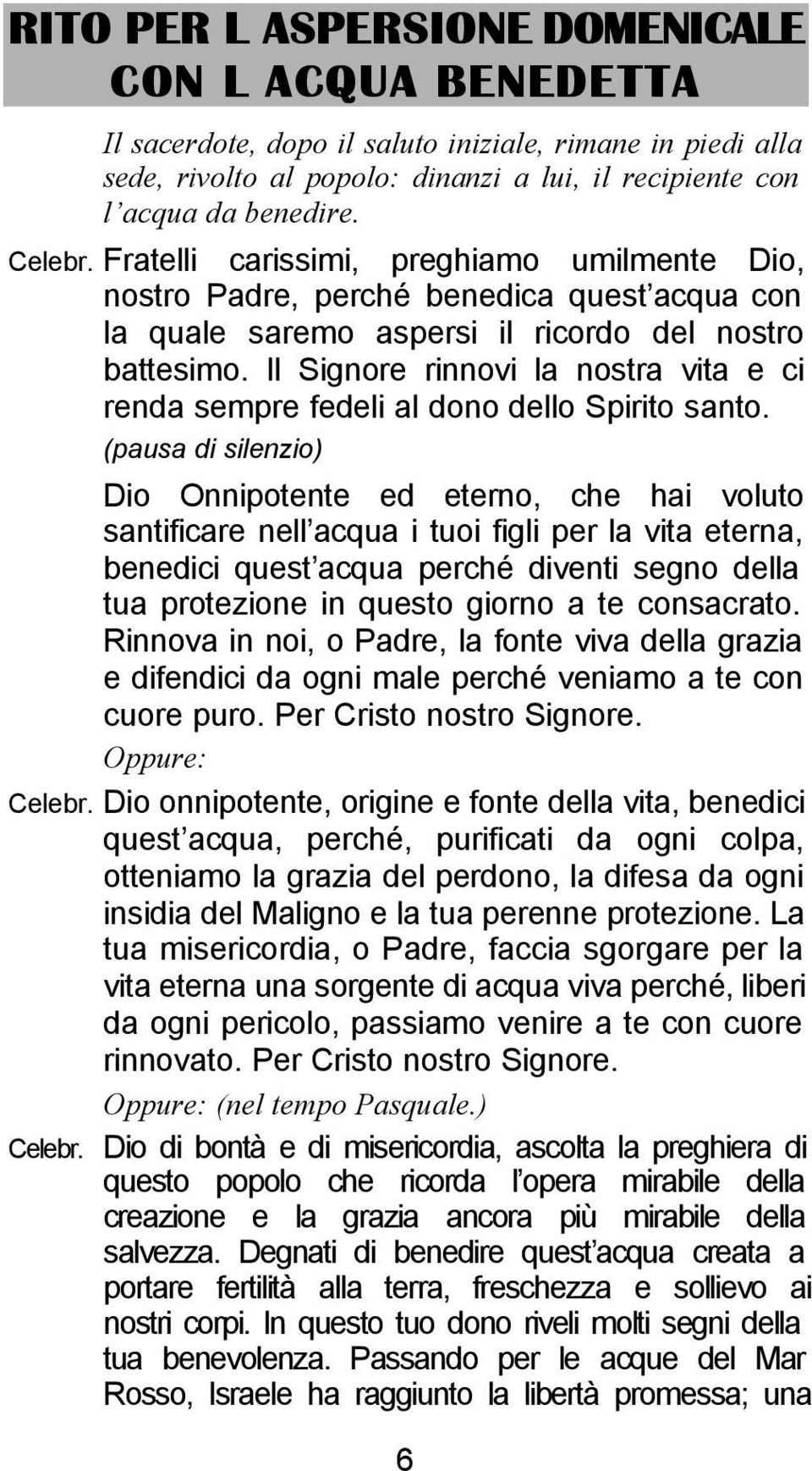 Il Signore rinnovi la nostra vita e ci renda sempre fedeli al dono dello Spirito santo.