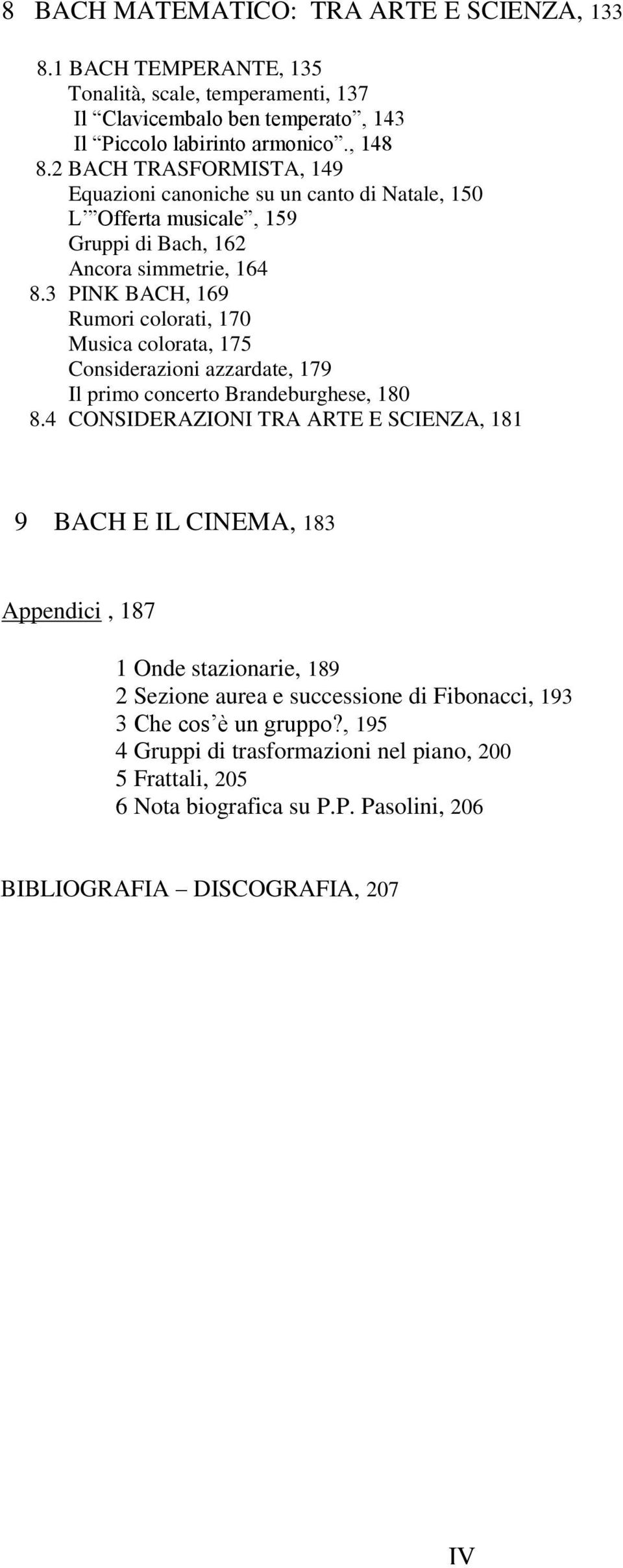 3 PINK BACH, 169 Rumori colorati, 170 Musica colorata, 175 Considerazioni azzardate, 179 Il primo concerto Brandeburghese, 180 8.