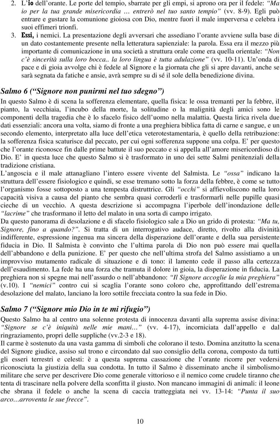 La presentazione degli avversari che assediano l orante avviene sulla base di un dato costantemente presente nella letteratura sapienziale: la parola.