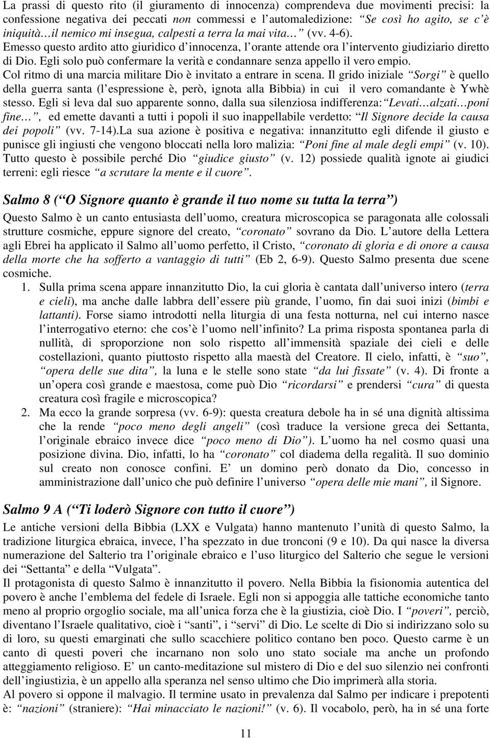 Egli solo può confermare la verità e condannare senza appello il vero empio. Col ritmo di una marcia militare Dio è invitato a entrare in scena.