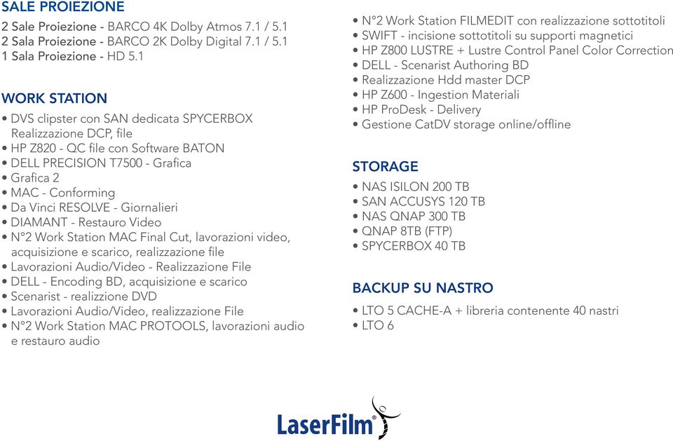 Giornalieri DIAMANT - Restauro Video N 2 Work Station MAC Final Cut, lavorazioni video, acquisizione e scarico, realizzazione file Lavorazioni Audio/Video - Realizzazione File DELL - Encoding BD,