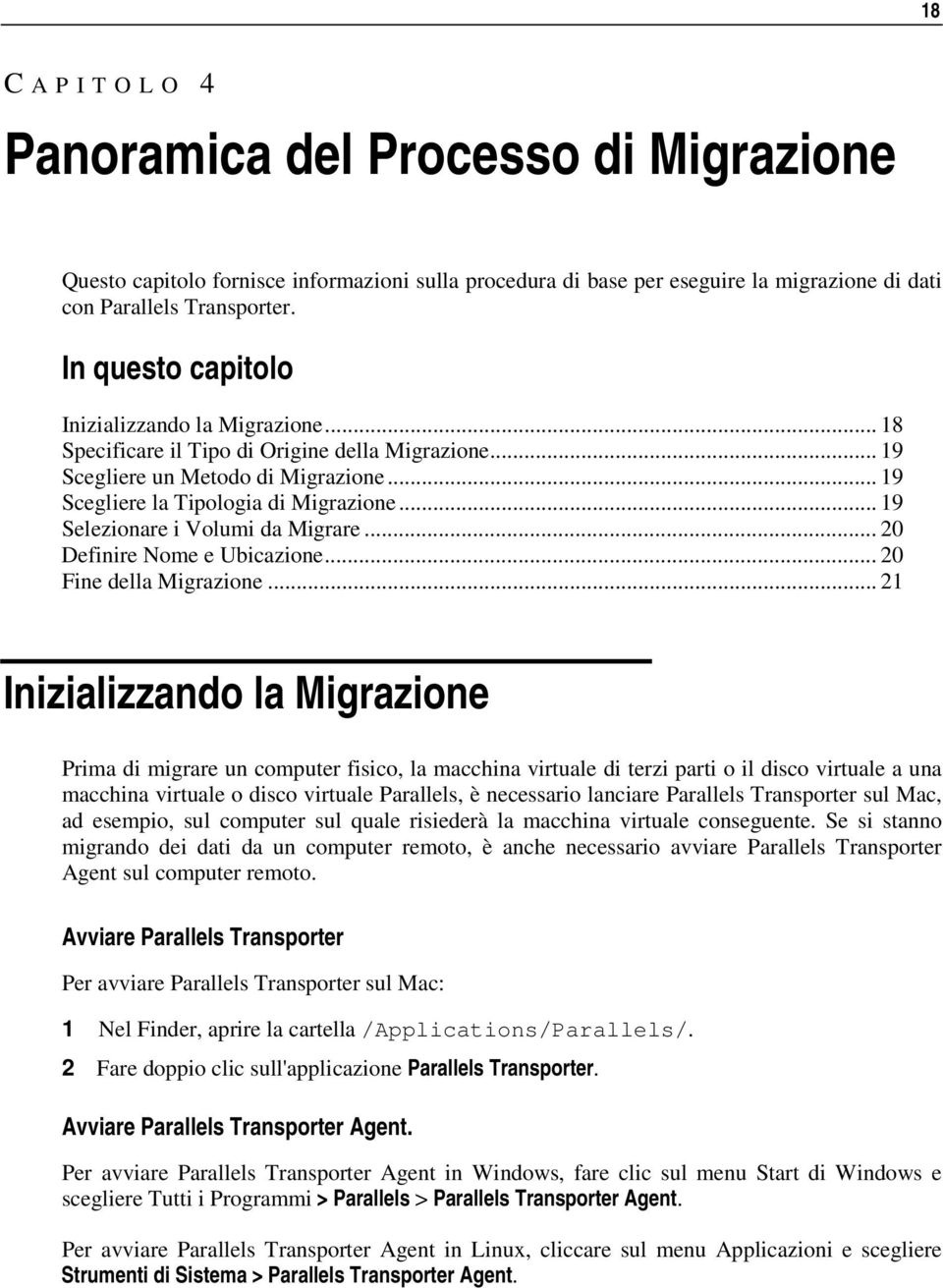 .. 19 Selezionare i Volumi da Migrare... 20 Definire Nome e Ubicazione... 20 Fine della Migrazione.