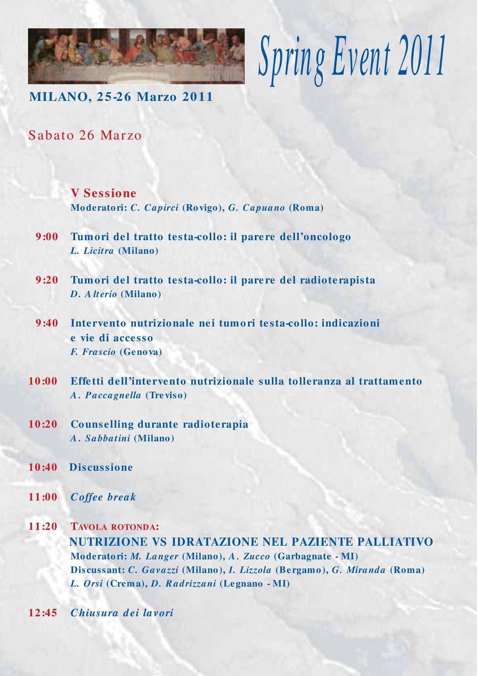 Frascio (Genova) 10:00 Effetti dell intervento nutrizionale sulla tolleranza al trattamento A. Paccagnella (Treviso) 10:20 Counselling durante radioterapia A.