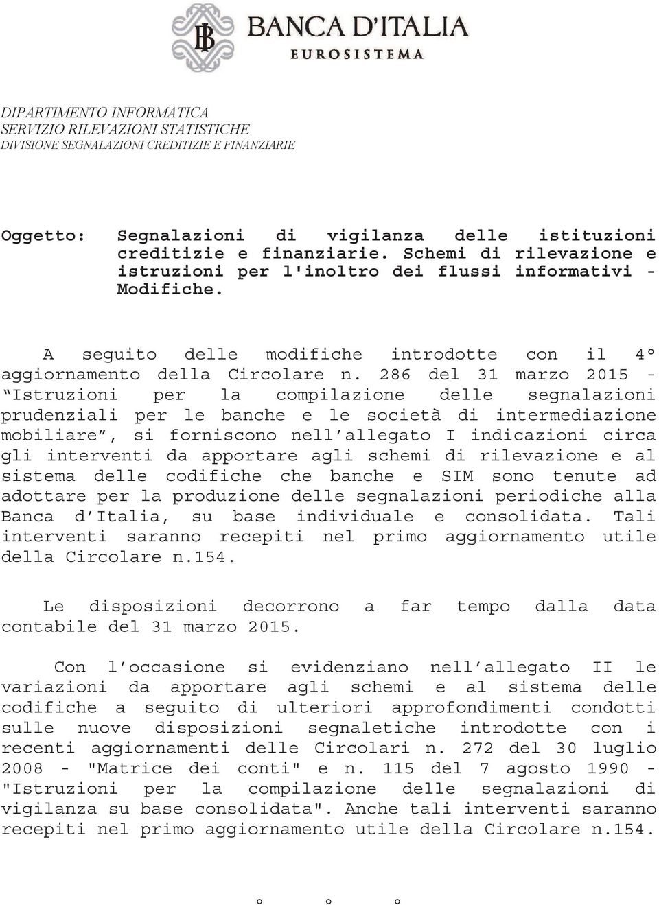 286 del 31 marzo 2015 - struzioni per la compilazione delle segnalazioni prudenziali per le banche e le società di intermediazione mobiliare, si forniscono nell allegato indicazioni circa gli