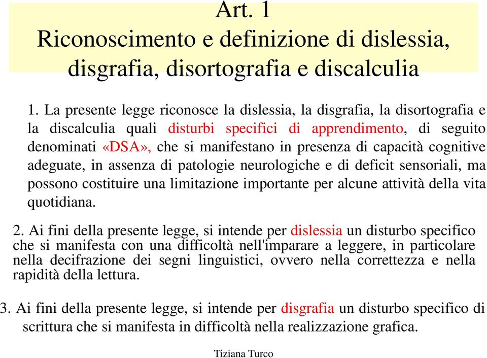 capacità cognitive adeguate, in assenza di patologie neurologiche e di deficit sensoriali, ma possono costituire una limitazione importante per alcune attività della vita quotidiana. 2.