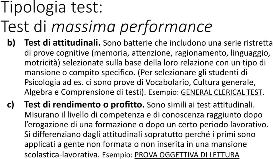 compito specifico. (Per selezionare gli studenti di Psicologia ad es. ci sono prove di Vocabolario, Cultura generale, Algebra e Comprensione di testi). Esempio: GENERAL CLERICAL TEST.