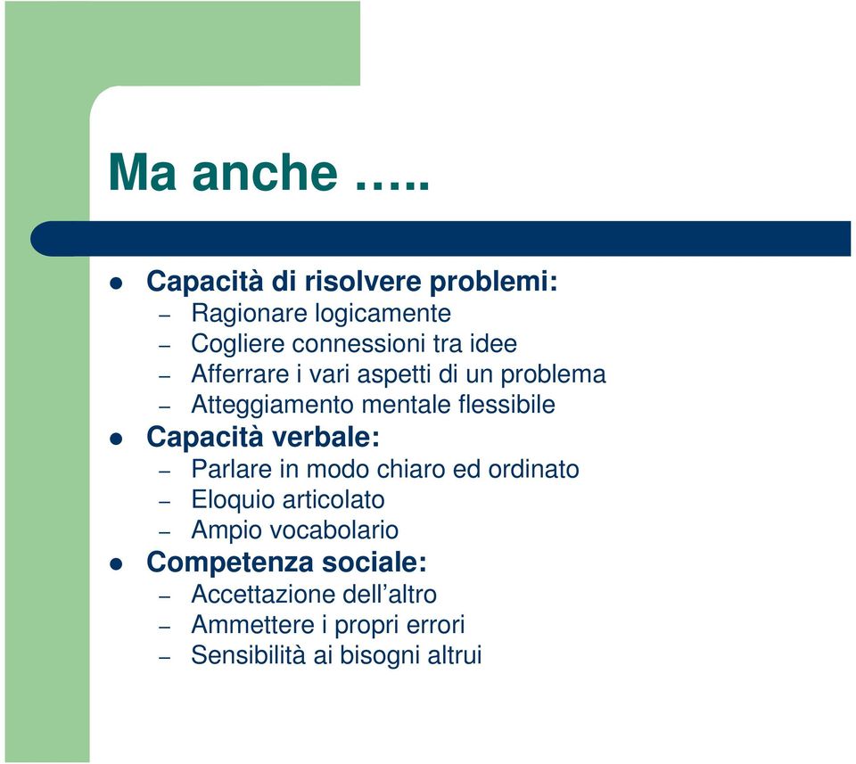 Afferrare i vari aspetti di un problema Atteggiamento mentale flessibile Capacità