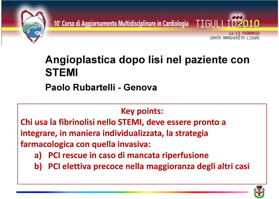 maniera individualizzata, la strategia farmacologica con quella invasiva: a) PCI