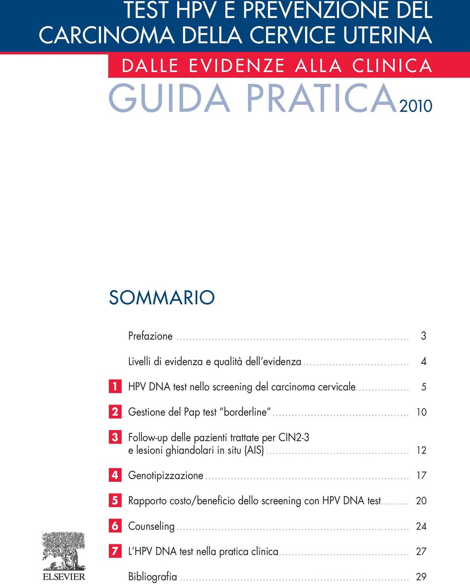 ... 5 2 Gestione del Pap test borderline... 10 3 Follow-up delle pazienti trattate per CIN2-3 e lesioni ghiandolari in situ (AIS).