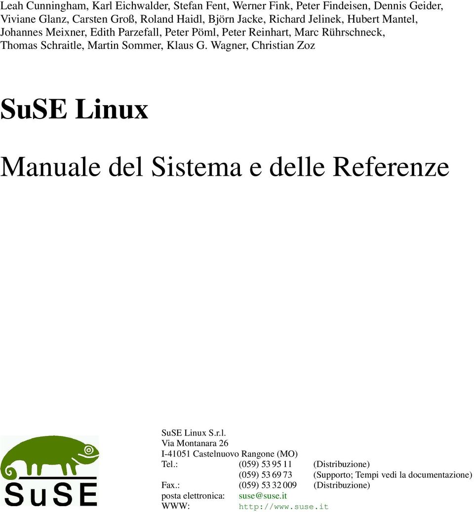 Wagner, Christian Zoz SuSE Linux Manuale del Sistema e delle Referenze SuSE Linux S.r.l. Via Montanara 26 I-41051 Castelnuovo Rangone (MO) Tel.