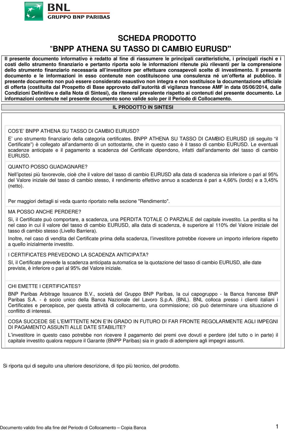 Il presente documento e le informazioni in esso contenute non costituiscono una consulenza né un offerta al pubblico.