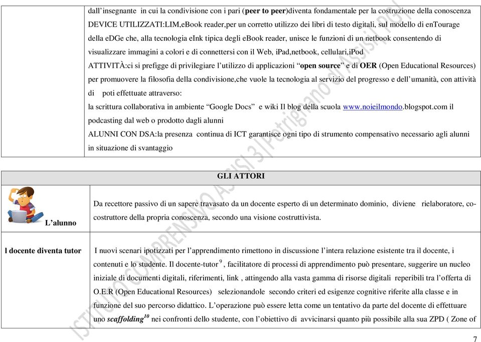 il Web, ipad,netbook, cellulari,ipod ATTIVITÀ:ci si prefigge di privilegiare l utilizzo di applicazioni open source e di OER (Open Educational Resources) per promuovere la filosofia della