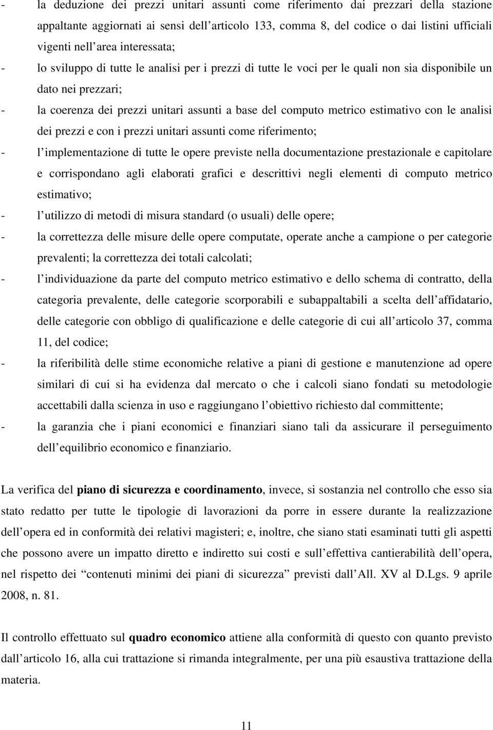 estimativo con le analisi dei prezzi e con i prezzi unitari assunti come riferimento; - l implementazione di tutte le opere previste nella documentazione prestazionale e capitolare e corrispondano