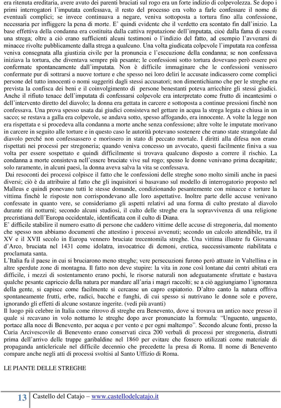 alla confessione, necessaria per infliggere la pena di morte. E quindi evidente che il verdetto era scontato fin dall inizio.