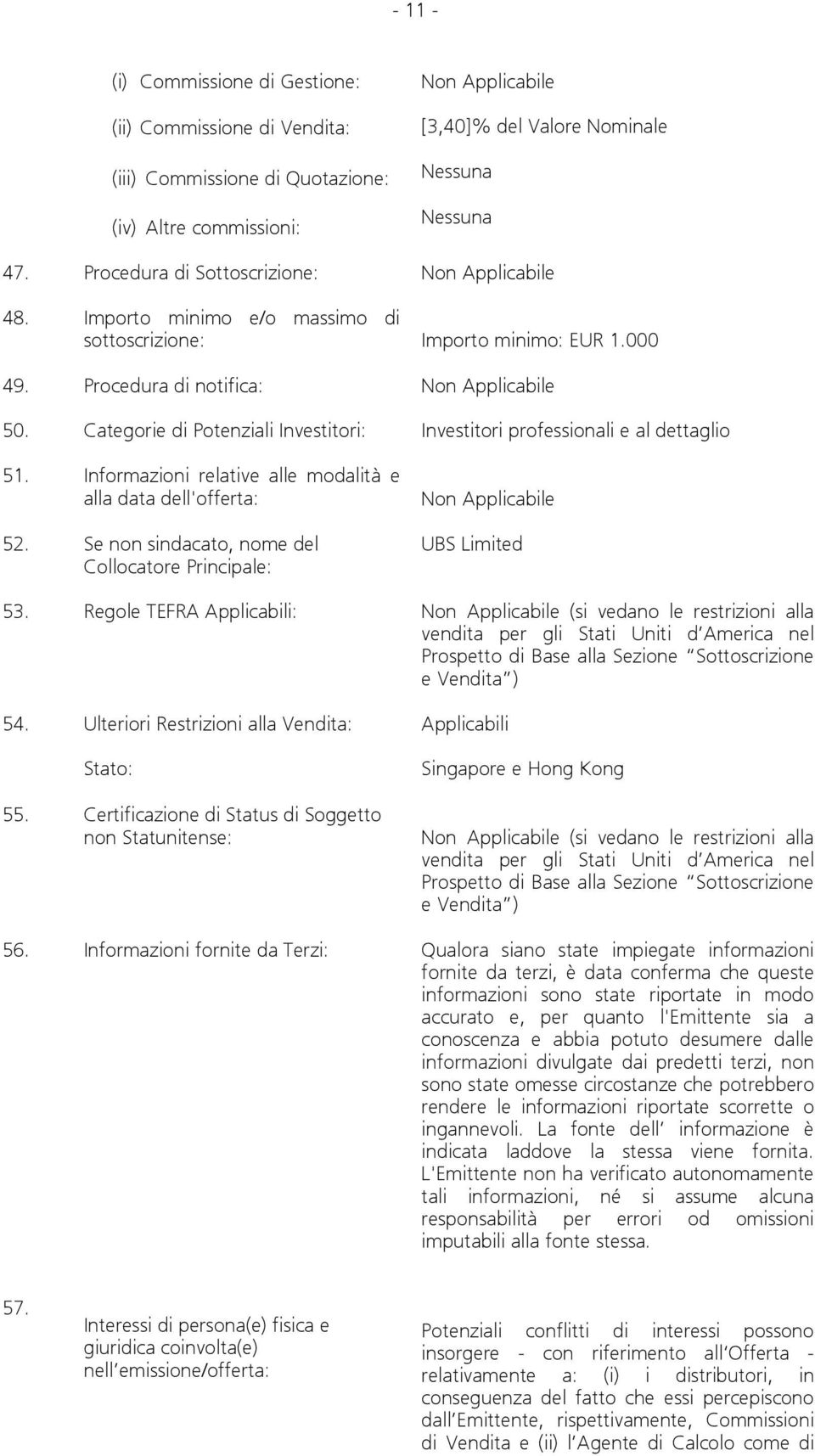 Categorie di Potenziali Investitori: Investitori professionali e al dettaglio 51. Informazioni relative alle modalità e alla data dell'offerta: 52.