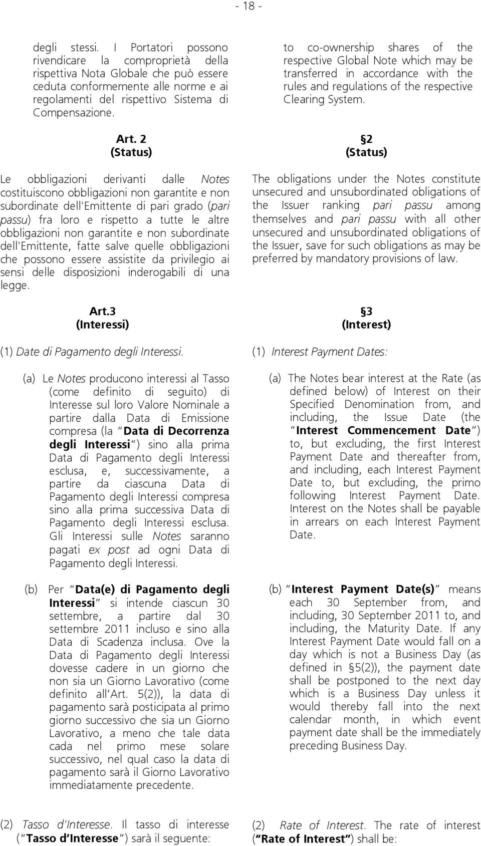 2 (Status) Le obbligazioni derivanti dalle Notes costituiscono obbligazioni non garantite e non subordinate dell'emittente di pari grado (pari passu) fra loro e rispetto a tutte le altre obbligazioni