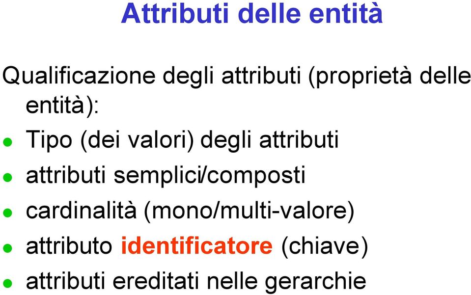 attributi semplici/composti cardinalità (mono/multi-valore)