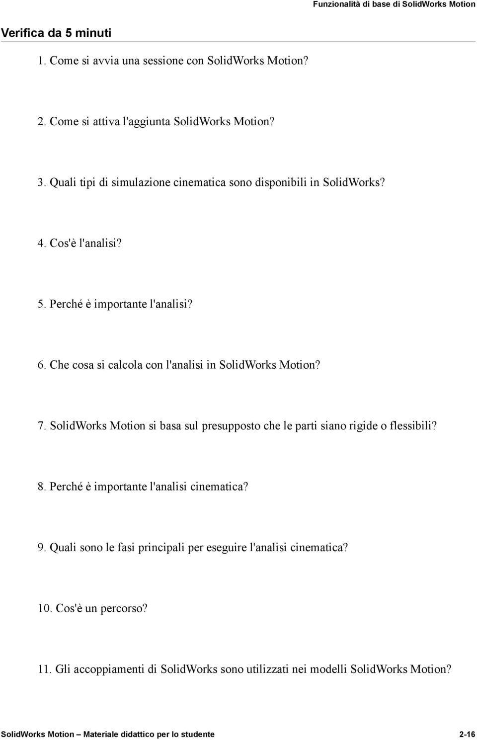 Che cosa si calcola con l'analisi in SolidWorks Motion? 7. SolidWorks Motion si basa sul presupposto che le parti siano rigide o flessibili? 8.