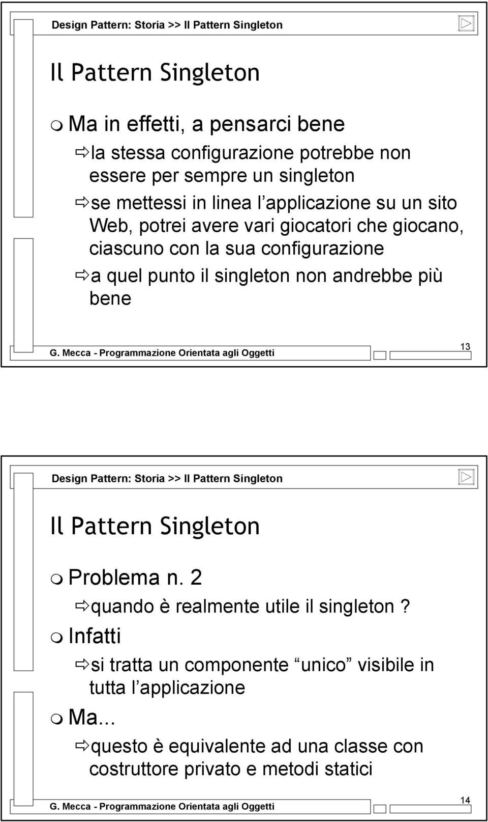 punto il singleton non andrebbe più bene 13 Design Pattern: Storia >> Problema n. 2 quando è realmente utile il singleton?