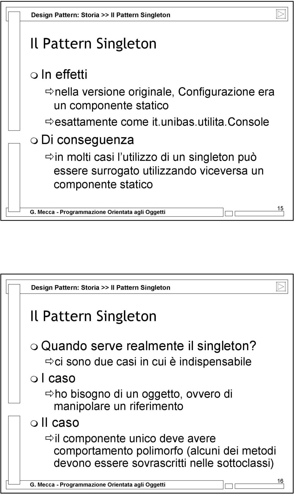 Pattern: Storia >> Quando serve realmente il singleton?