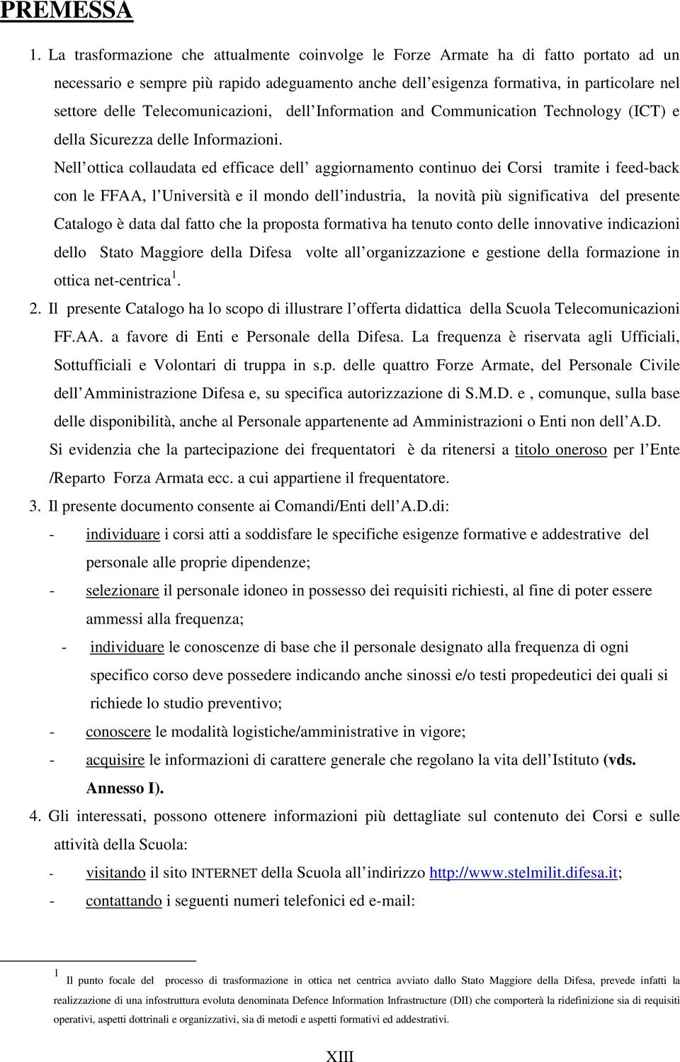 Telecomunicazioni, dell Information and Communication Technology (ICT) e della Sicurezza delle Informazioni.