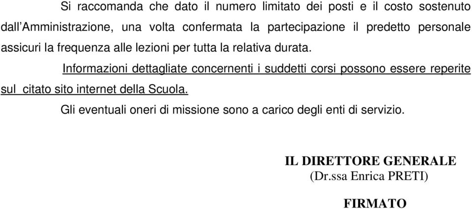 Informazioni dettagliate concernenti i suddetti corsi possono essere reperite sul citato sito internet della