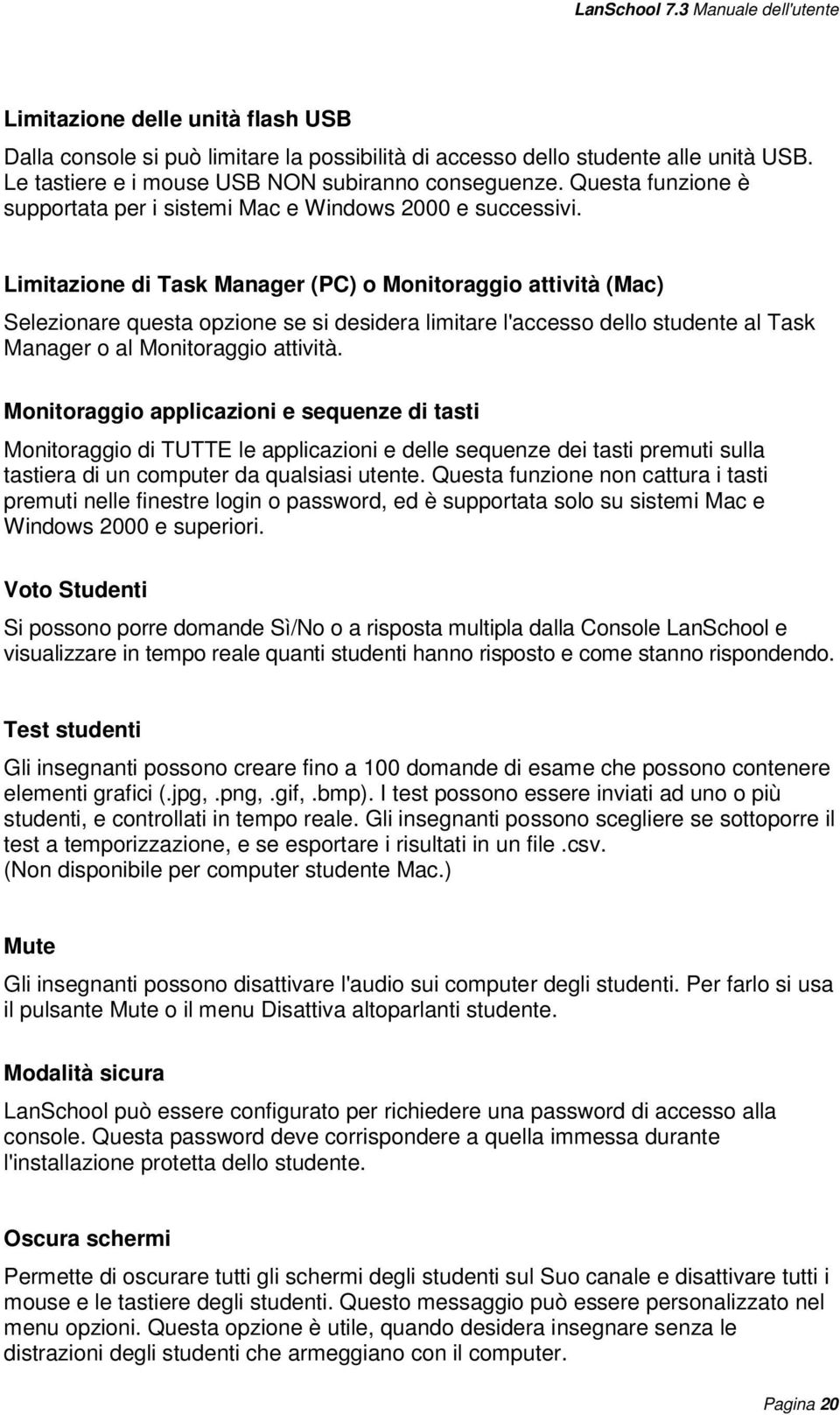 Limitazione di Task Manager (PC) o Monitoraggio attività (Mac) Selezionare questa opzione se si desidera limitare l'accesso dello studente al Task Manager o al Monitoraggio attività.