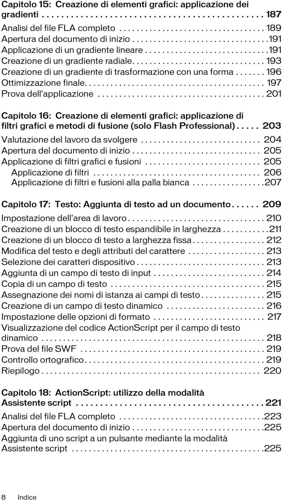 .............................. 193 Creazione di un gradiente di trasformazione con una forma....... 196 Ottimizzazione finale.......................................... 197 Prova dell'applicazione.