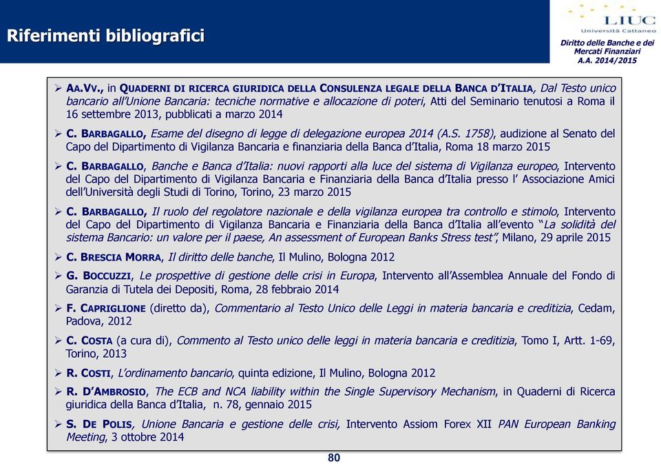 a Roma il 16 settembre 2013, pubblicati a marzo 2014! C. BARBAGALLO, Esame del disegno di legge di delegazione europea 2014 (A.S.