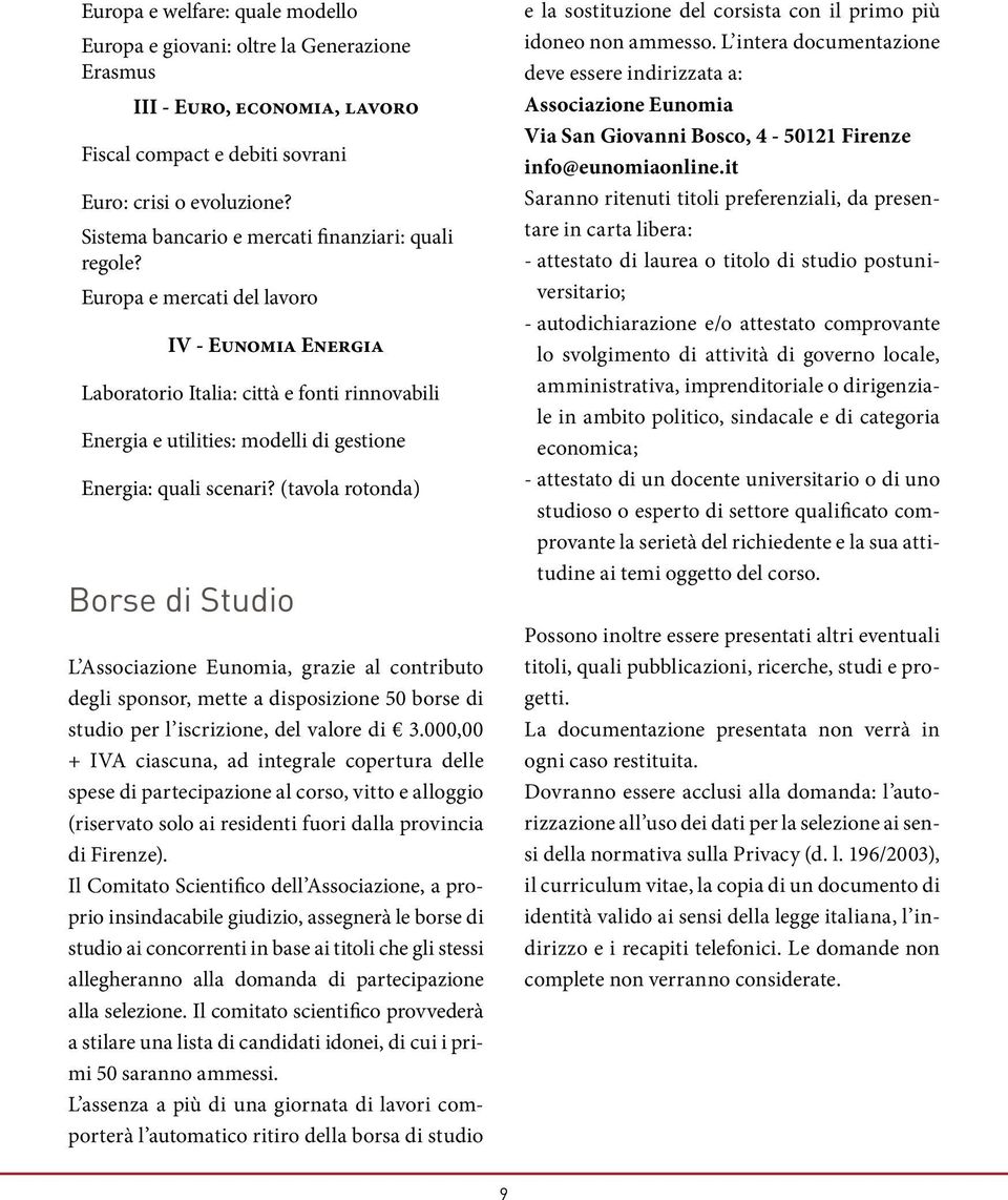 Europa e mercati del lavoro IV - Eunomia Energia Laboratorio Italia: città e fonti rinnovabili Energia e utilities: modelli di gestione Energia: quali scenari?