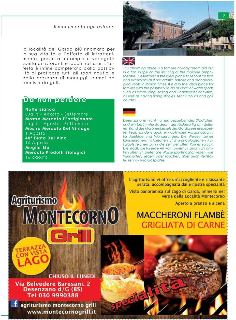 Da non perdere Notte Bianca Luglio - Agosto - Settembre Mostra Mercato D artigianato Luglio - Agosto - Settembre Mostra Mercato Del Vintage 1 Agosto 40ª Festa Del Vino 16 Agosto Meglio Bio Mercato