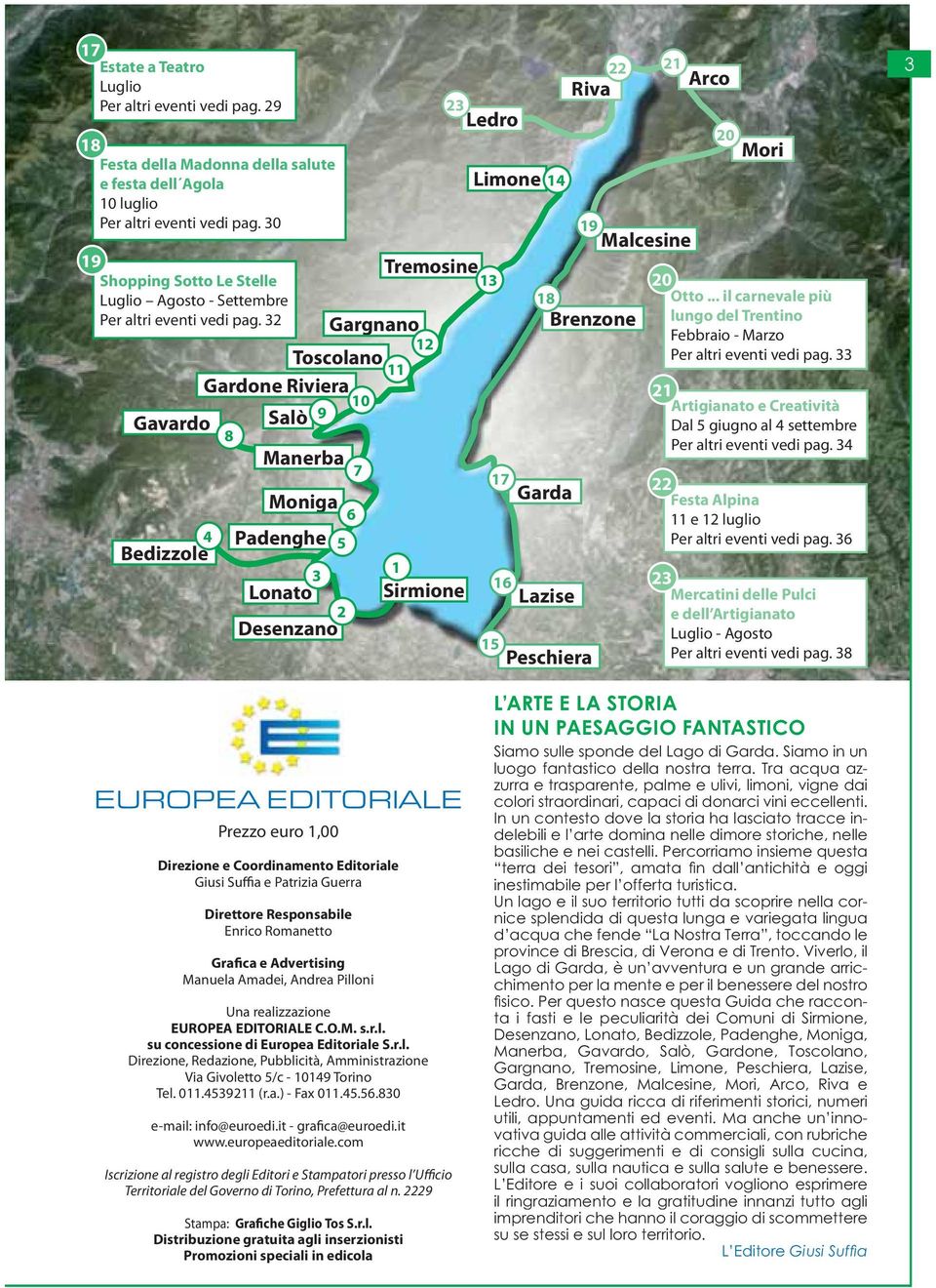 32 Gargnano Brenzone 12 Toscolano 11 Gardone Riviera 10 Gavardo Salò 9 8 21 Manerba 7 Moniga 6 17 Garda 22 4 Padenghe 5 Bedizzole 1 3 16 23 Lonato Sirmione Lazise Desenzano 2 20 Mori Otto.