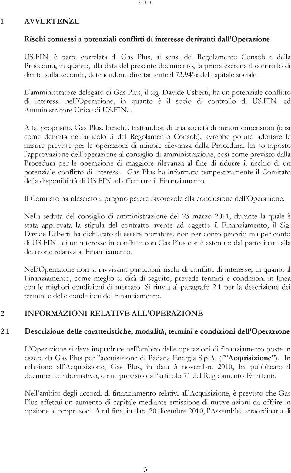 direttamente il 73,94% del capitale sociale. L amministratore delegato di Gas Plus, il sig.