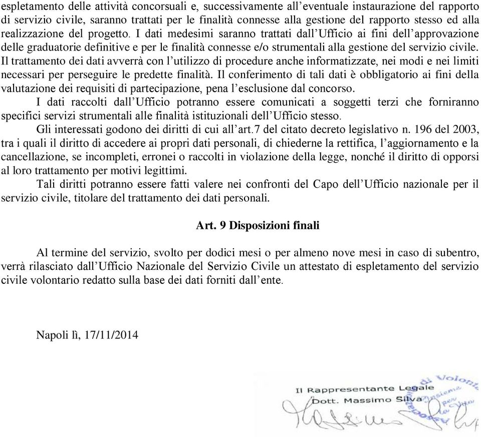 I dati medesimi saranno trattati dall Ufficio ai fini dell approvazione delle graduatorie definitive e per le finalità connesse e/o strumentali alla gestione del servizio civile.