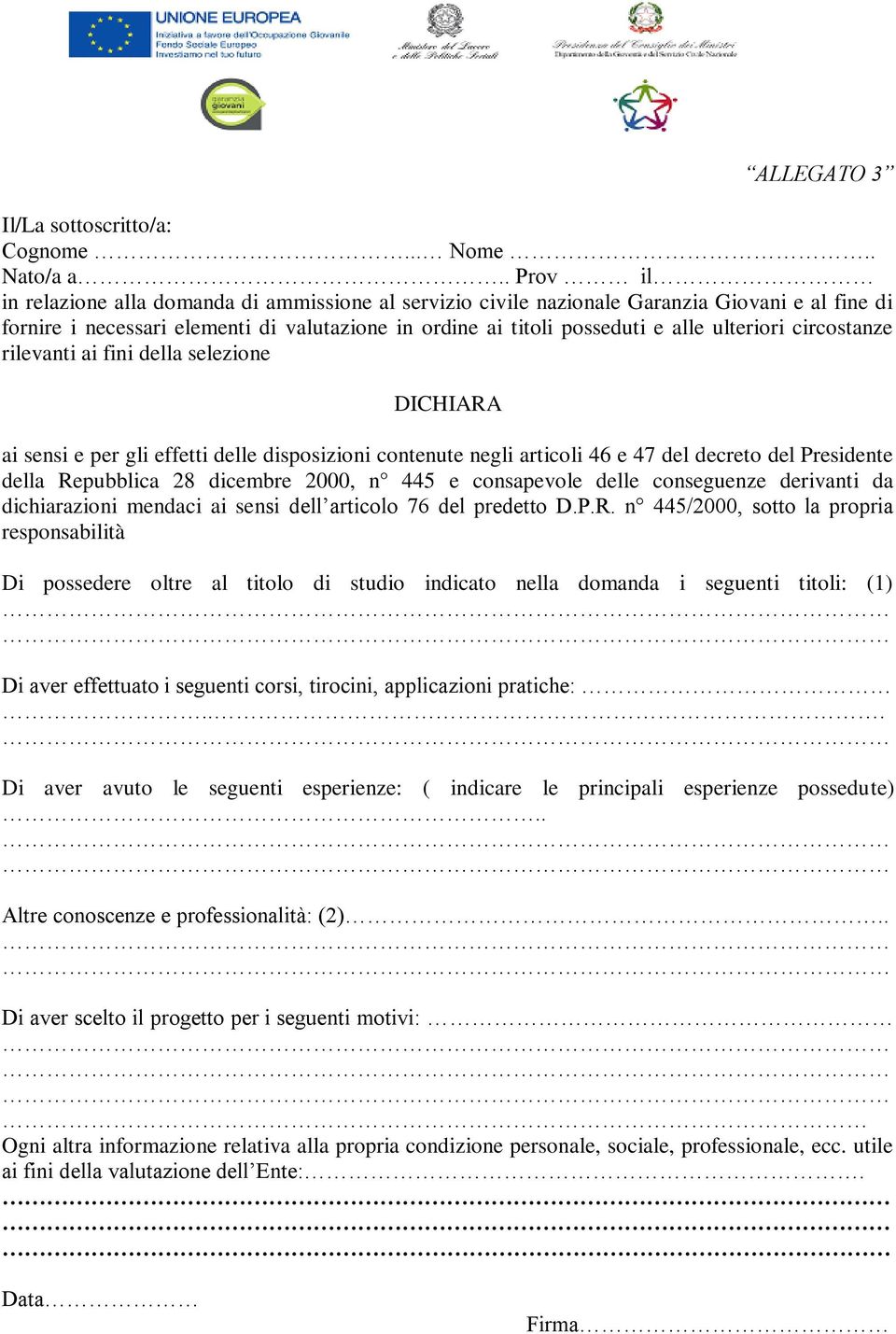 circostanze rilevanti ai fini della selezione DICHIARA ai sensi e per gli effetti delle disposizioni contenute negli articoli 46 e 47 del decreto del Presidente della Repubblica 28 dicembre 2000, n