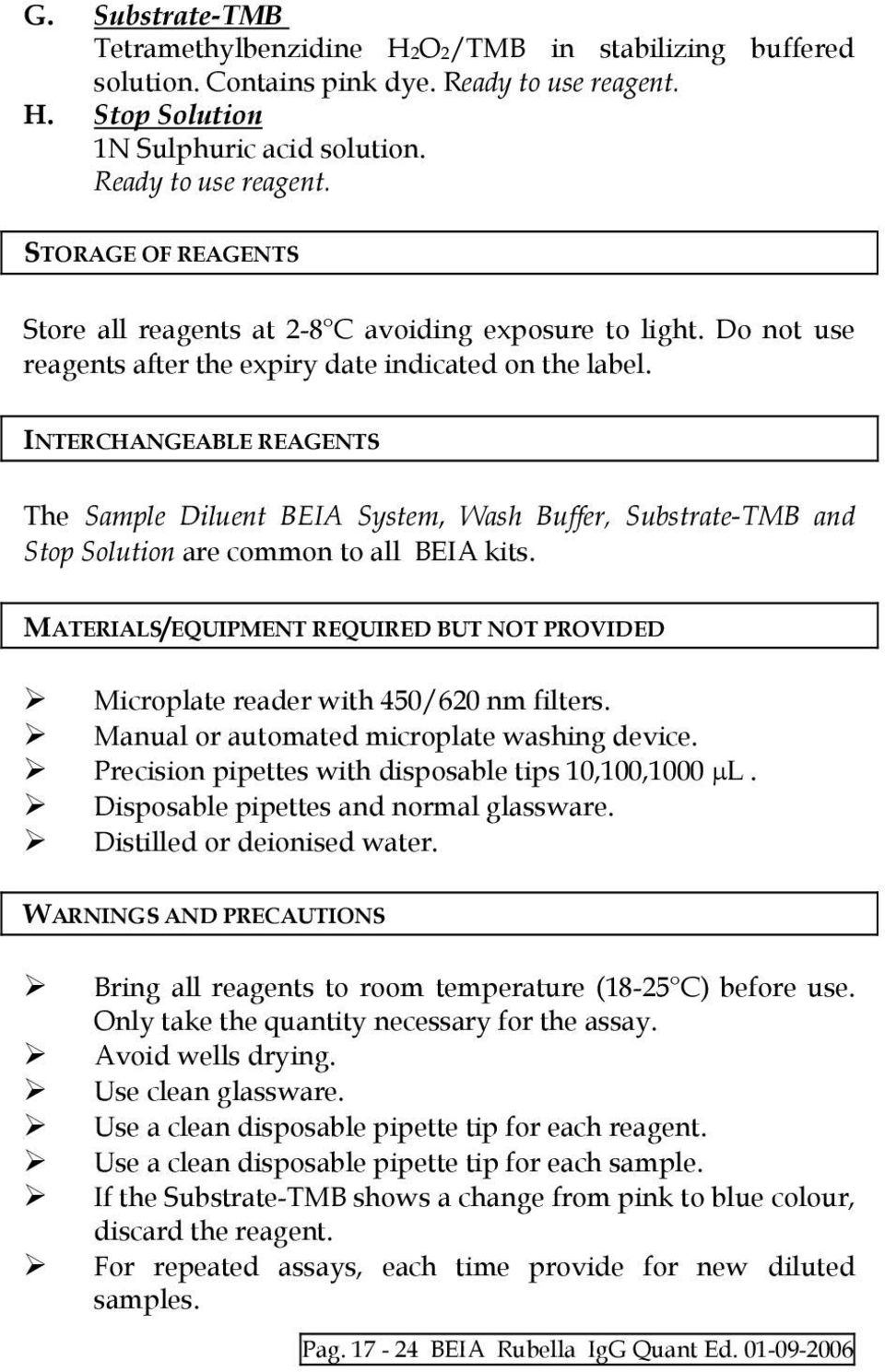 MATERIALS/EQUIPMENT REQUIRED BUT NOT PROVIDED Microplate reader with 450/620 nm filters. Manual or automated microplate washing device. Precision pipettes with disposable tips 10,100,1000 µl.