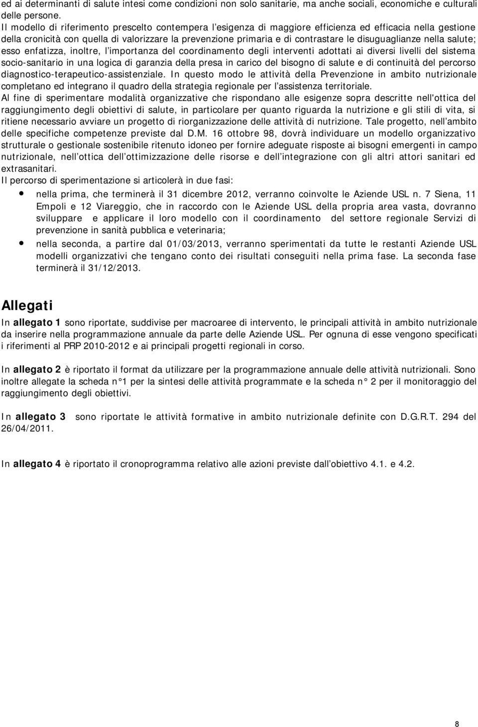 disuguaglianze nella salute; esso enfatizza, inoltre, l importanza del coordinamento degli interventi adottati ai diversi livelli del sistema socio-sanitario in una logica di garanzia della presa in