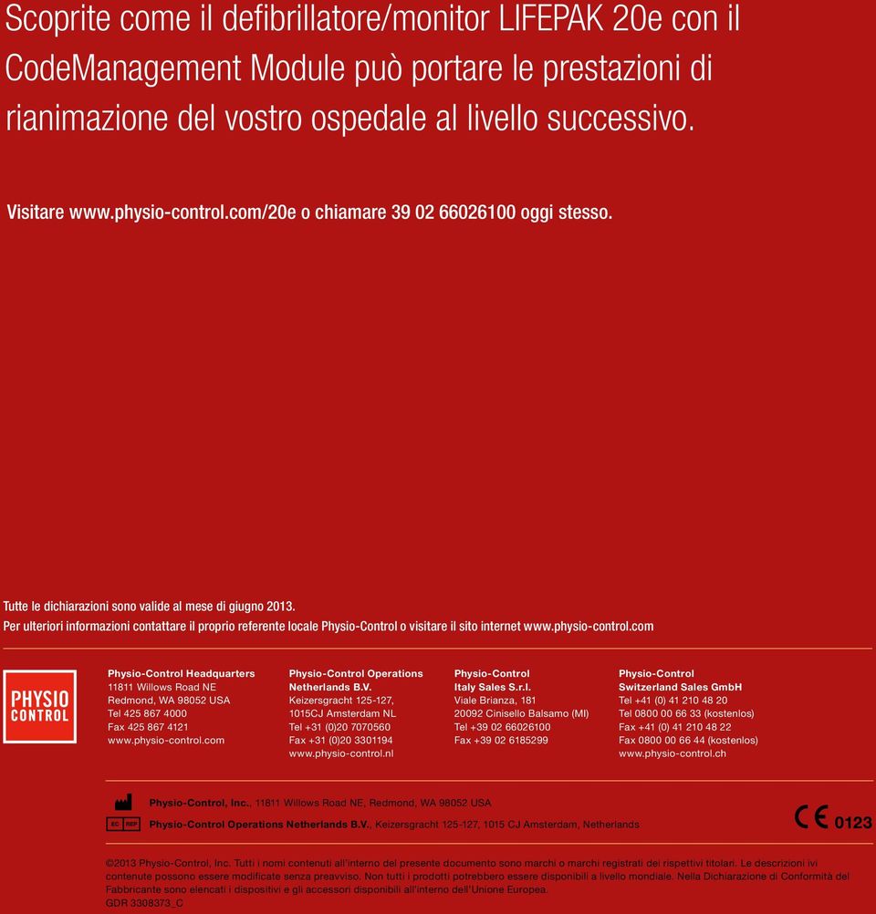 Per ulteriori informazioni contattare il proprio referente locale Physio-Control o visitare il sito internet www.physio-control.