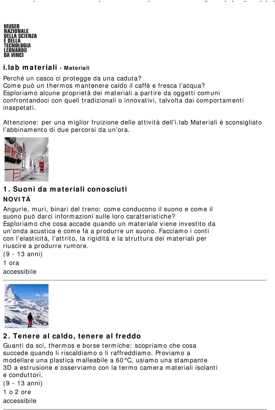 Attenzione: per una miglior fruizione delle attività dell i.lab Materiali è sconsigliato l abbinamento di due percorsi da un ora. 1.