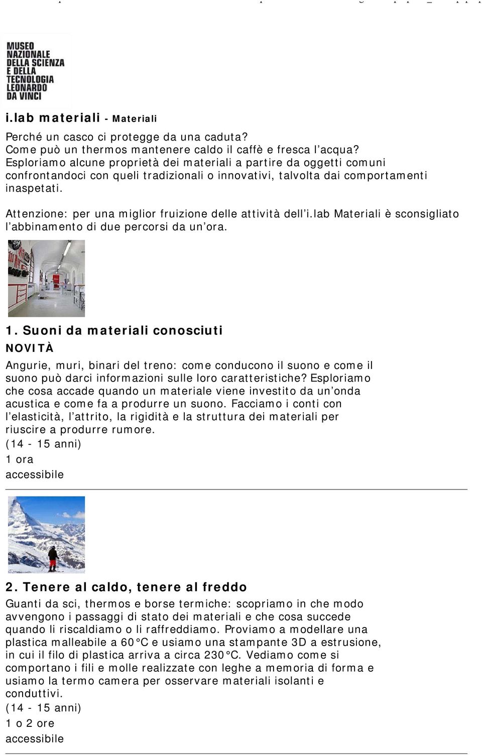 Attenzione: per una miglior fruizione delle attività dell i.lab Materiali è sconsigliato l abbinamento di due percorsi da un ora. 1.