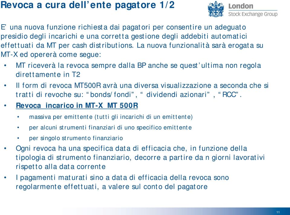 La nuova funzionalità sarà erogata su MT-X ed opererà come segue: MT riceverà la revoca sempre dalla BP anche se quest ultima non regola direttamente in T2 Il form di revoca MT500R avrà una diversa