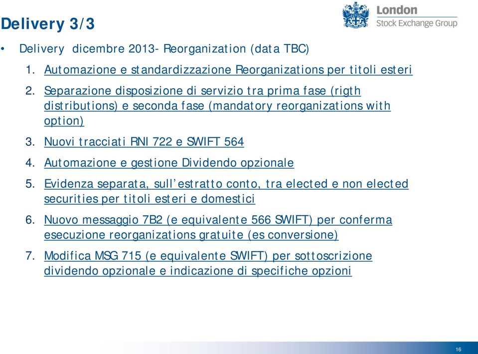 Automazione e gestione Dividendo opzionale 5. Evidenza separata, sull estratto conto, tra elected e non elected securities per titoli esteri e domestici 6.