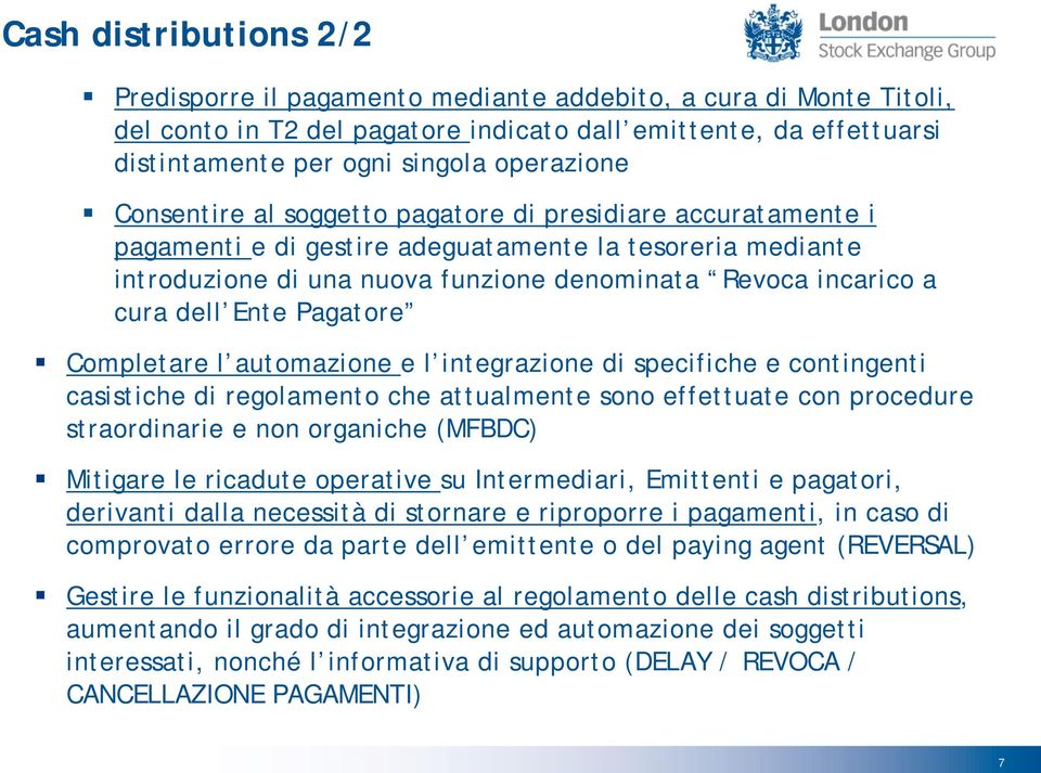 cura dell Ente Pagatore Completare l automazione e l integrazione di specifiche e contingenti casistiche di regolamento che attualmente sono effettuate con procedure straordinarie e non organiche