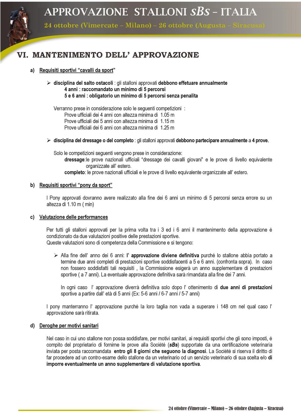 05 m Prove ufficiali dei 5 anni con altezza minima 1.15 m Prove ufficiali dei 6 anni con altezza minima 1.