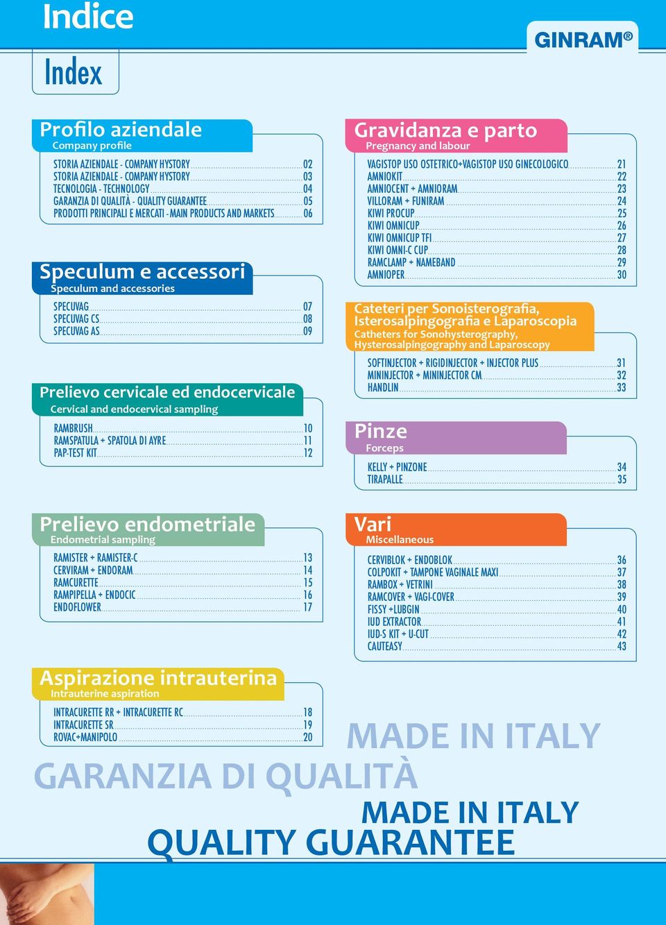 ...09 Prelievo cervicale ed endocervicale Cervical and endocervical sampling RAMBRUSH....10 RAMSPATULA + SPATOLA DI AYRE...11 PAP-TEST KIT.