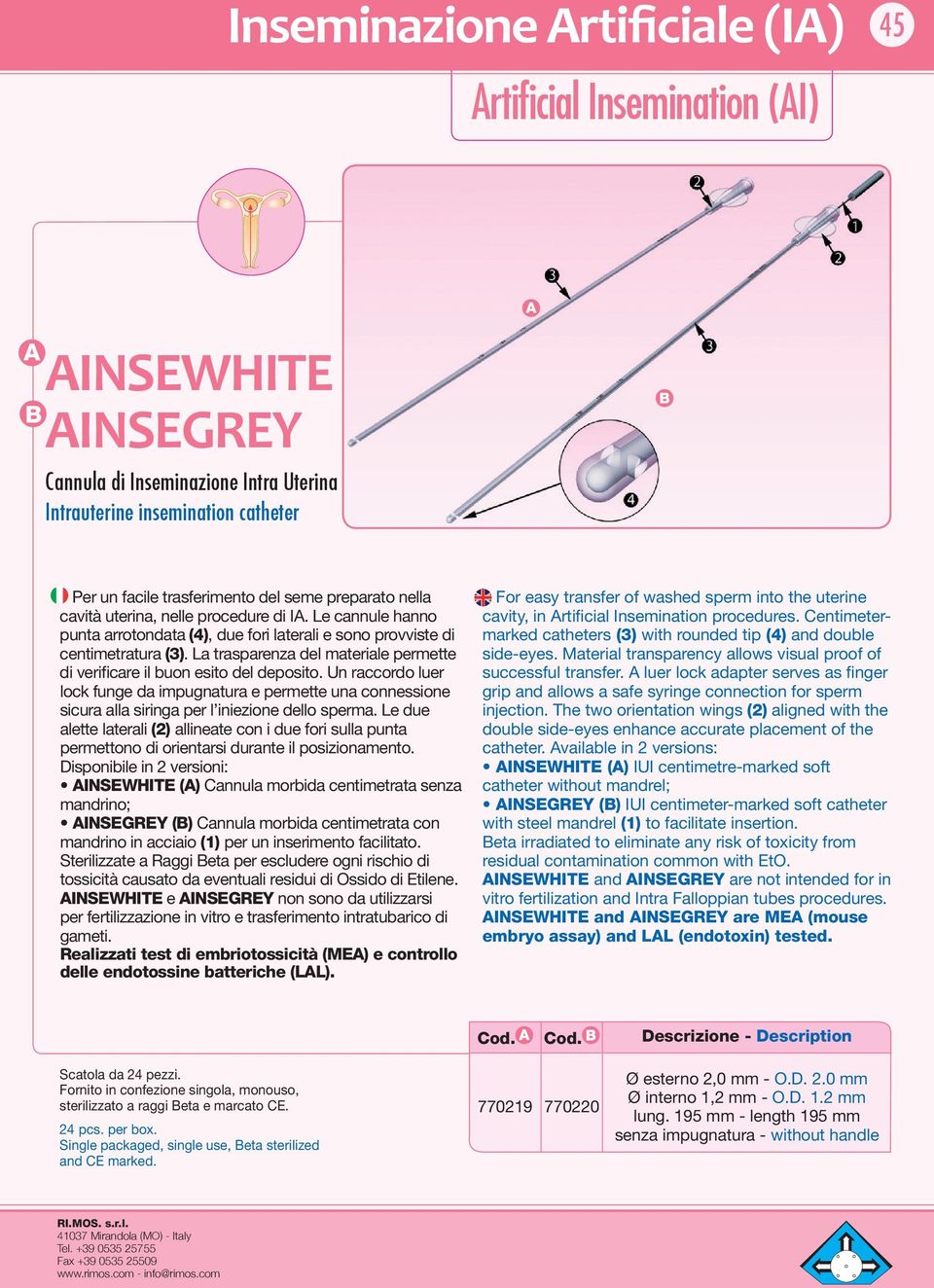 La trasparenza del materiale permette di verificare il buon esito del deposito. Un raccordo luer lock funge da impugnatura e permette una connessione sicura alla siringa per l iniezione dello sperma.