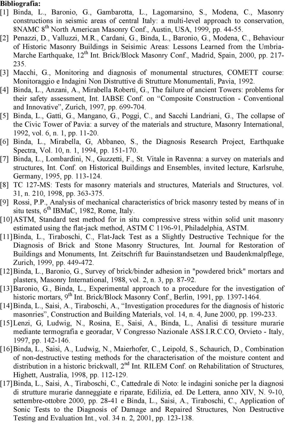 R., Cardani, G., Binda, L., Baronio, G., Modena, C., Behaviour of Historic Masonry Buildings in Seisimic Areas: Lessons Learned from the Umbria- Marche Earthquake, 12 th Int. Brick/Block Masonry Conf.