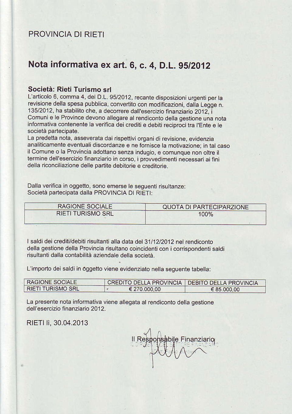 135/2012, ha stabililo che, a decorère datlesercziotinanziario 2012, i Comunie e Province devono allegare alrerdcontodeta gesiione Lna nota infomativa contenenle a ver fìca dei crediri debiti