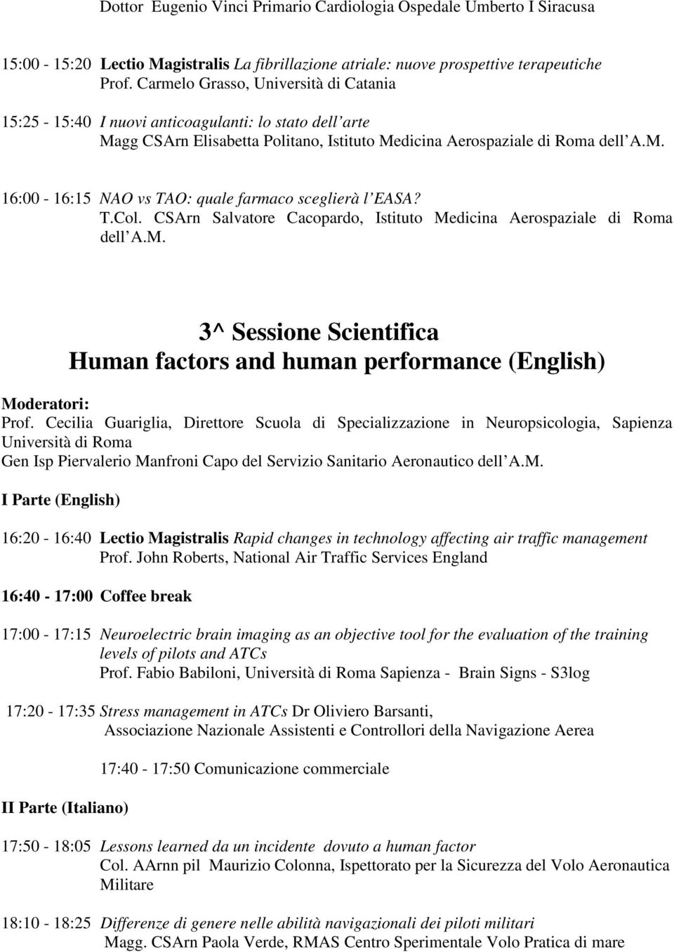 T.Col. CSArn Salvatore Cacopardo, Istituto Medicina Aerospaziale di Roma dell A.M. 3^ Sessione Scientifica Human factors and human performance (English) Prof.